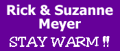 Rick & Suzanne Meyer - STAY WARM!!